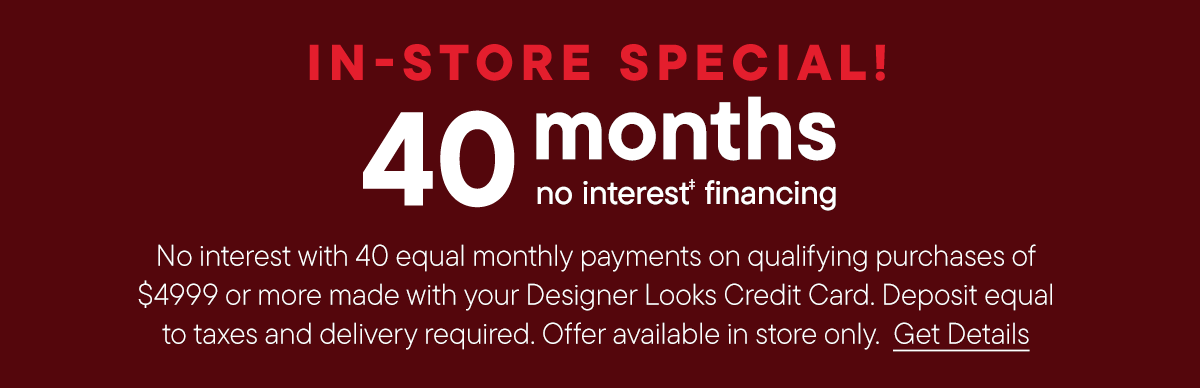 In-Store only | 40 month no interest financing