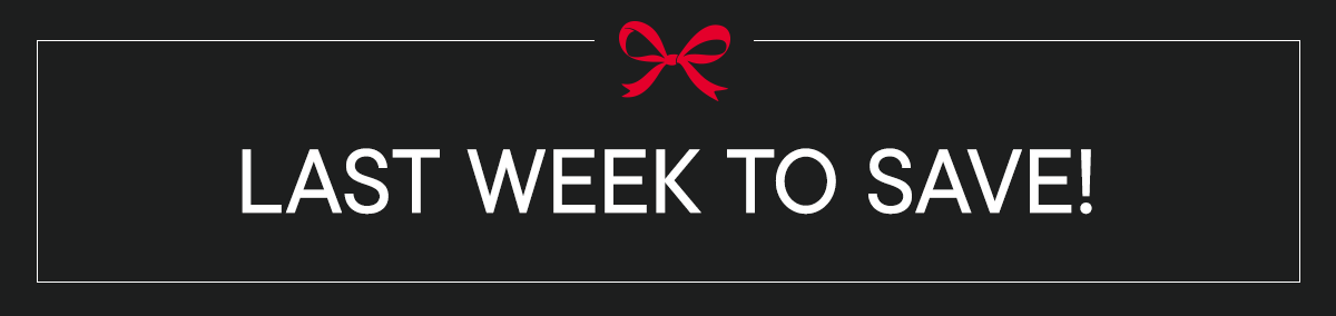 Last week to save! Up to 30% off