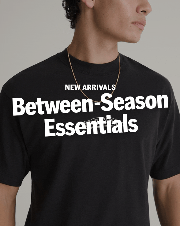 NEW ARRIVALS Between-Season Essentials