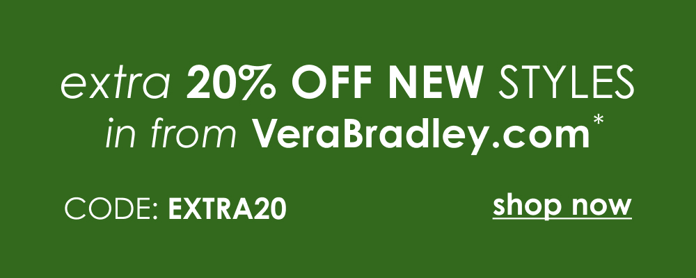Extra 20% off new styles in from VeraBradley.com