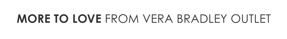 More To Love From Vera Bradley Outlet