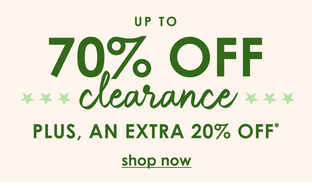 Shop up to 70% off clearance + an extra 20% off*