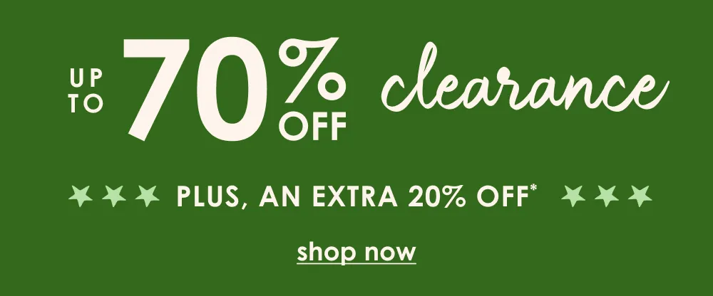 Shop up to 70% off clearance + an extra 20% off*