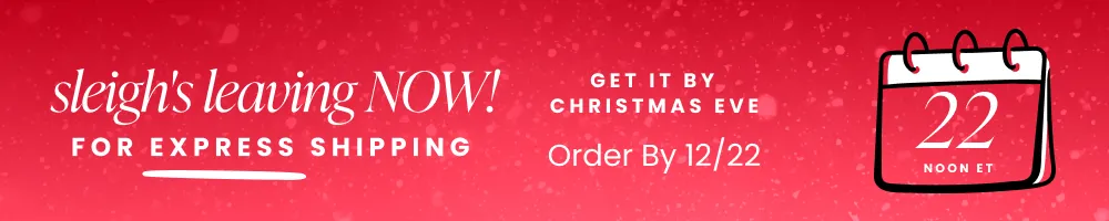 Sleigh's Leaving NOW! | Order by noon on 12/22 for express shipping to get it by Christmas