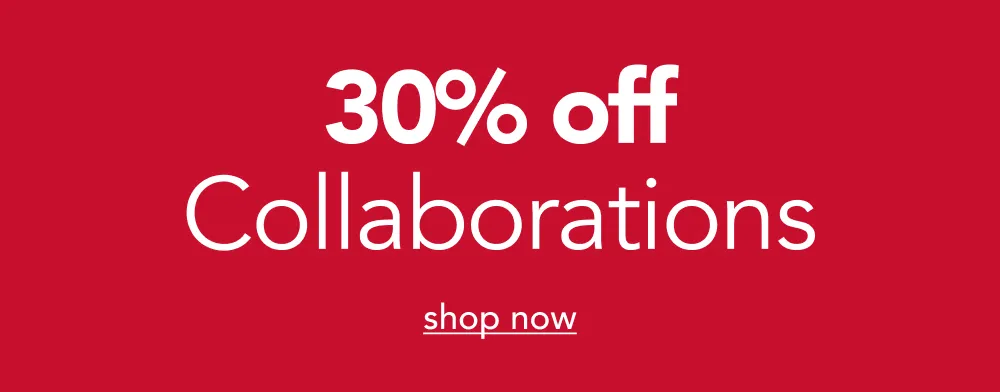 Shop 30% off Collaborations