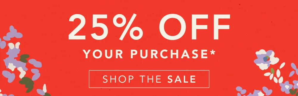 Shop 25% off Your Purchase*