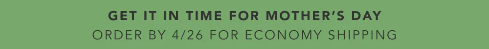 Order by 4/26 for Economy Shipping
