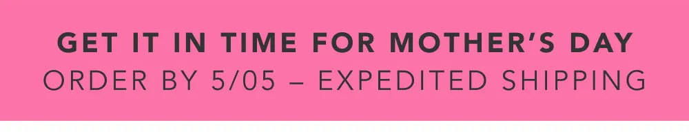 Order by 5/5 for Expedited Shipping