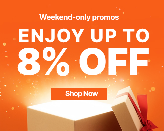 Enjoy up to 8% Off Now!