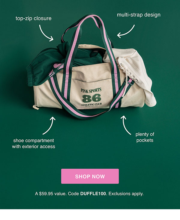 Shop Now. A $59.95 value. Code DUFFLE100. Exclusions apply.