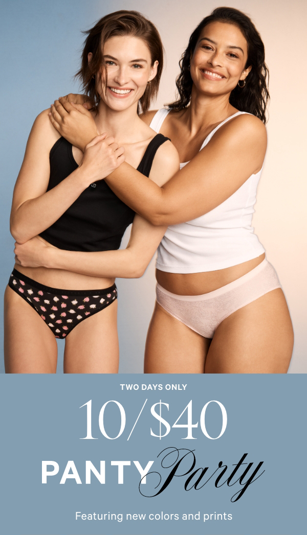 Two Days Only&nbsp;10/$40 Panty Party&nbsp;Featuring new colors and printsOrig. up to $14.95 each. Select styles. Excludes third-party styles and clearance. Priced as marked.&nbsp;Valid 7/19-7/20.XS >&nbsp;S >&nbsp;M >&nbsp;L >&nbsp;XL >&nbsp;XXL >&nbsp;Shop All > 