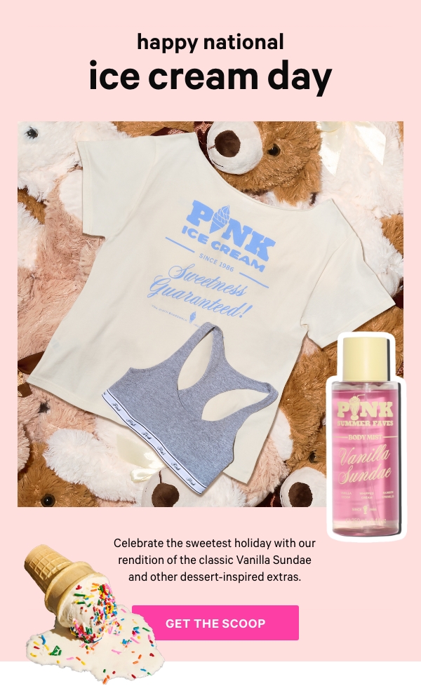 Happy National Ice Cream Day   Celebrate the sweetest holiday with our rendition of the classic Vanilla Sundae and other dessert-inspired extras.   Get the Scoop > 