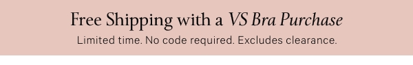 Free Shipping with a VS Bra Purchase - Shop Now.
