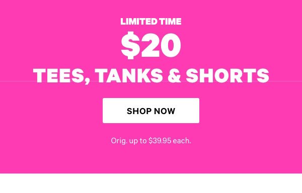 Today Only • Member Early Access    $20 Tees, Tanks & Shorts    Orig. up to $XX each.   Shop Now> 