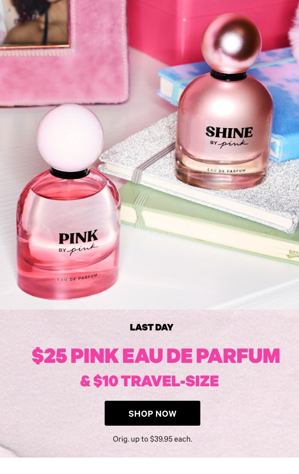 &nbsp;$25 PINK Eau de Parfum & $10 Travel-Size&nbsp;Orig. up to $39.95 each.Shop Now > 