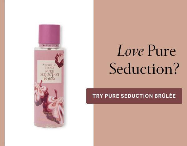Love Pure Seduction>  Try Pure Seduction Brûlée>