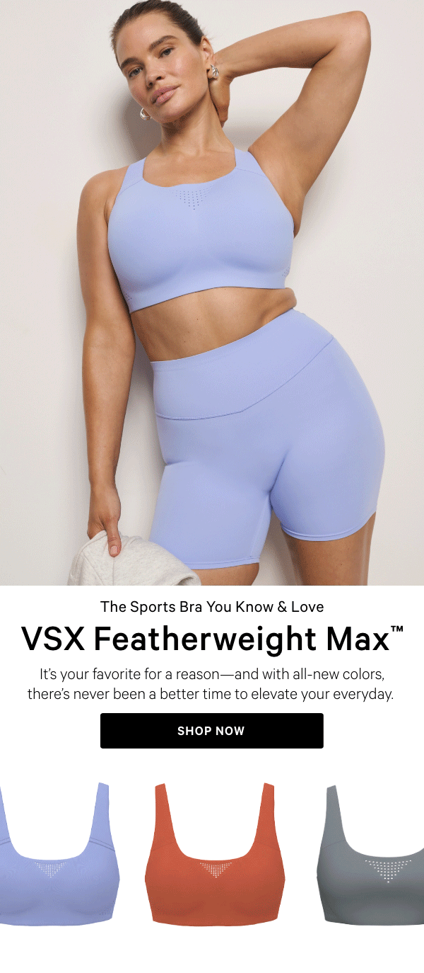 The Sports Bra You Know & LoveVSX Featherweight Max™It’s your favorite for a reason—and with all-new colors, there’s never been a better time to elevate your everyday.&nbsp;Shop Now > 