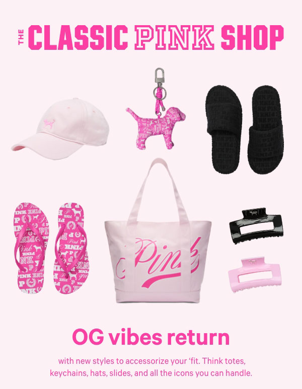 The Classic PINK Shop&nbsp;OG vibes return with new styles to accessorize your ‘fit. Think totes, keychains, hats, slides, and all the icons you can handle.&nbsp;Shop Now > 