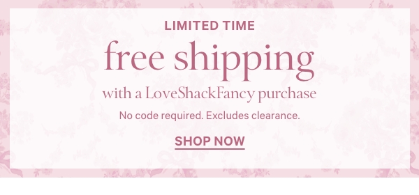 Free Shipping with a LoveShackFancy purchase - Shop Now. 