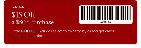 Limited Time • Email Exclusive$15 Off a $50+ PurchaseCode 15OFF50. Excludes select third-party styles and gift cards. Limit one per order.&nbsp;Present this email at the register[barcode] 