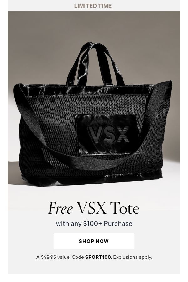 Limited Time   Free VSX Tote    with any $100+ Purchase   A $49.95 value. Code SPORT100. Exclusions apply.   Shop Now > 
