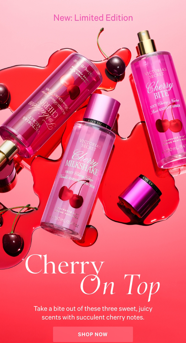 New: Limited EditionCherry On TopTake a bite out of these three sweet, juicy scents with succulent cherry notes.Shop Now>CHERRY BITE​Juicy Cherry NectarSheer Radiant AmberFORBIDDEN CHERRY​Sugared Black CherryWarm Golden WoodsCHERRY MILKSHAKE​Sweet Cherry GlazeVanilla Marshmallow CrèmeShop Now>​ 