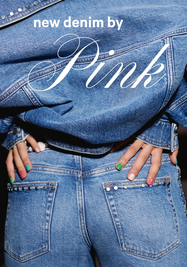 New Denim by PINK  Our latest styles got a glow-up with bling, studs, fraying, and more.  Shop Now>