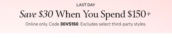 Today Only&nbsp;Save $30&nbsp;When You Spend $150+&nbsp;Online only. Code SAVE30VS. Excludes select third-party styles. 