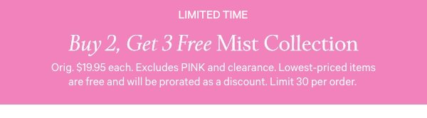 Your Self-Care RefreshVictoria’s Secret Body Care&nbsp;Limited time. Orig. up to $22.95 each. Select items. Excludes clearance. Priced as marked. Limit 30 per order.&nbsp;Shop 2/$22 > 