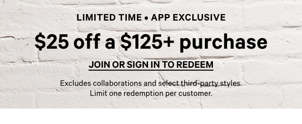 Limited Time App Exclusive $25 off a $125+ purchase
