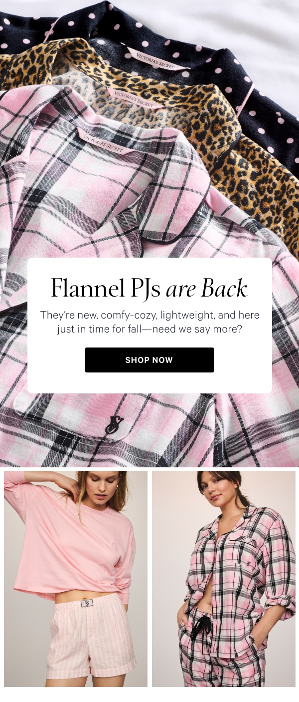 Flannel PJs are Back   They're new, comfy-cozy, lightweight, and here just in time for fall—need we say more?   SHOP NOW> 