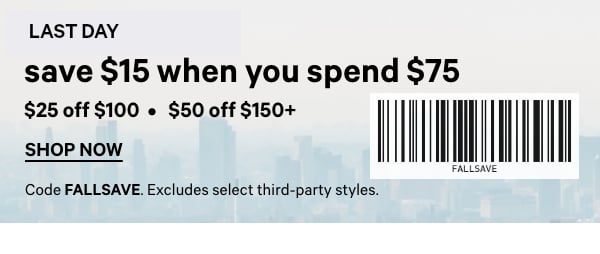 Two Days Only    Save $15 When You Spend $75    $25 Off $100    $50 Off $150+  Code FALLSAVE. Excludes select third-party styles.   Shop Now > 
