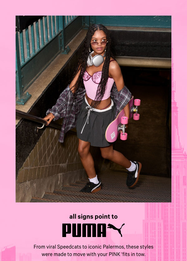 All Signs Point to [PUMA]   From viral Speedcats to iconic Palermos, these styles were made to move with your PINK ‘fits in tow.   