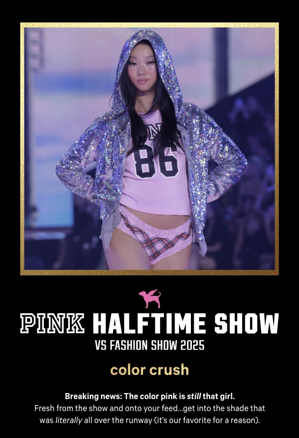 New Color Crush   [Victoria’s Secret Fashion Show 2025]   Fresh off the runway and onto your feed—the shade everyone will be wearing next.   Shop it First > 