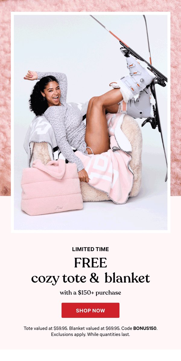 Limited Time    Free Cozy Tote & Blanket    with a $150+ Purchase    Tote valued at $59.95. Blanket valued at $69.95. Code BONUS150. Exclusions apply. While quantities last.   Shop Now > 