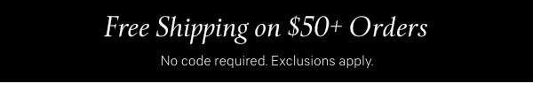[Two Days Only]Free Shipping on $50+ OrdersNo code required. Exclusions apply. 