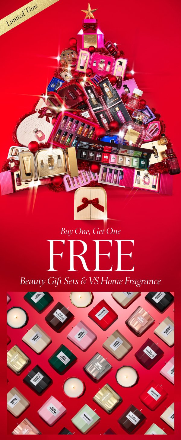 Limited Time   Buy One, Get One Free   Beauty Gift Sets & VS Home Fragrance   Orig. up to $250 each. No code required. Excludes PINK and clearance. Lowest-priced items are free and will be prorated as a discount. 
