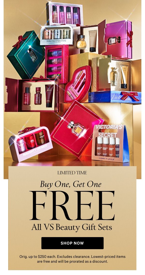Limited Time&nbsp;Buy One, Get One FreeALL VS Beauty Gift SetsOrig. up to $250 each. Excludes clearance. Lowest-priced items are free and will be prorated as a discount.&nbsp;Shop Now> 