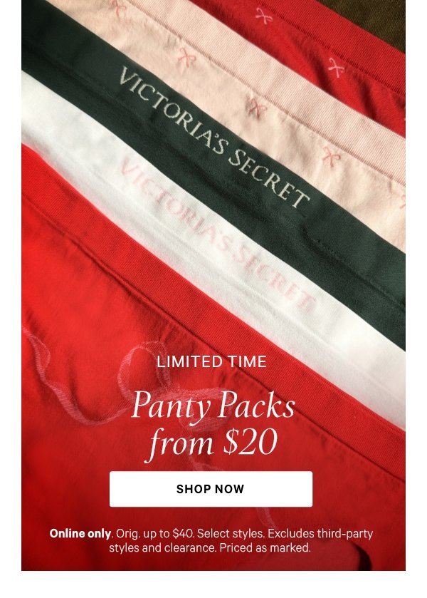 Limited Time&nbsp;Panty Packs from $20&nbsp;Online only. Orig. up to $40. Select styles. Excludes third-party styles and clearance. Priced as marked.&nbsp;Shop Now > 
