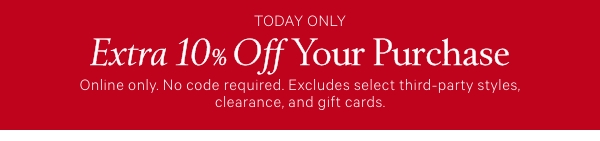 Today only. Extra 10% off your purchase.