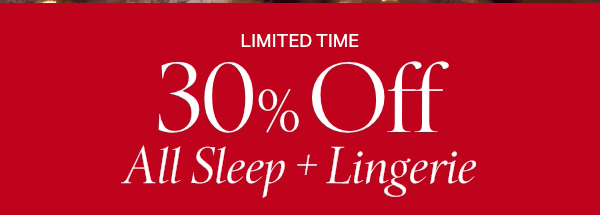 Limited Time&nbsp;30% Off All Sleep + Lingerie&nbsp;No code required. Excludes select third-party styles and clearance.Shop Sleep >&nbsp;Shop Lingerie > 