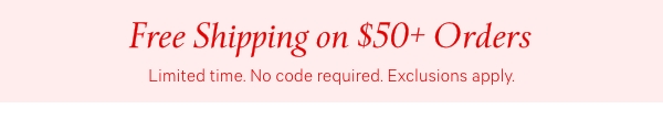 Free Shipping on $50+ OrdersLimited time. No code required. Exclusions apply. 