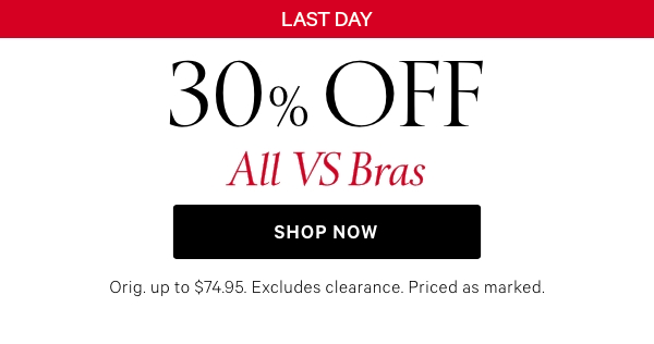 Two Days Only   30% Off All VS Bras   Orig. up to $74.95. Excludes clearance. Priced as marked.    Shop Now > 