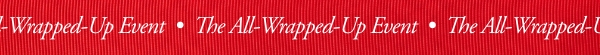 The All-Wrapped-Up Event 