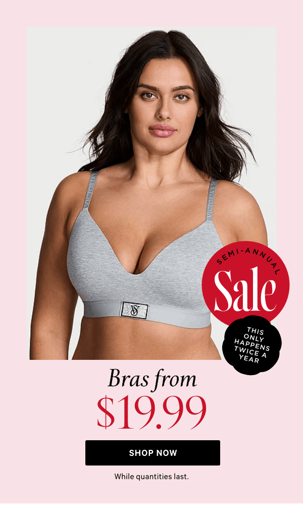 Semi-Annual Sale    Bras from $19.99 While quantities last.  Shop Now >