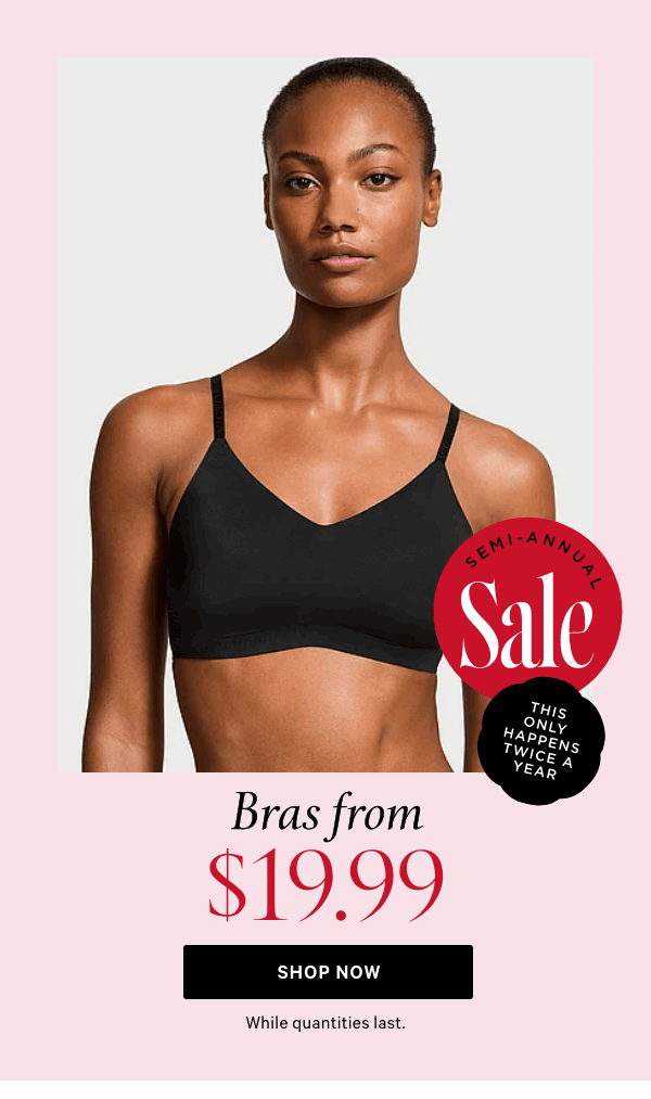 Semi-Annual Sale    Bras from $19.99 While quantities last.  Shop Now >