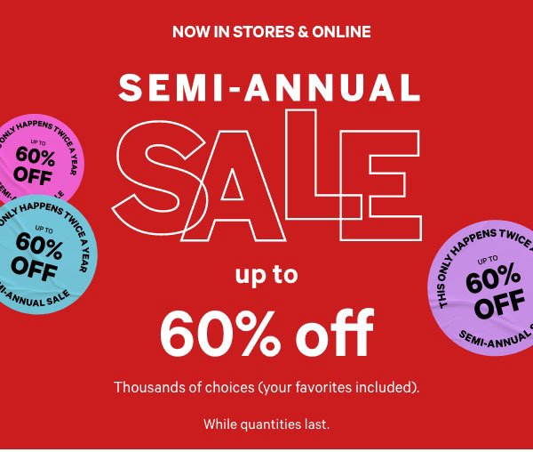 [in-image&nbsp;dotwhack]&nbsp;&nbsp;This Only Happens Twice a Year&nbsp;[Online Now, In Stores 12/28]&nbsp;SEMI-ANNUAL SALE&nbsp;&nbsp;UP TO 60% OFF&nbsp;&nbsp;Thousands of choices (your favorites included).&nbsp;While quantities last.&nbsp;&nbsp;Clothing >&nbsp;&nbsp;Bras >&nbsp;&nbsp;Panties >&nbsp;&nbsp;Sleep >&nbsp;&nbsp;Activewear >&nbsp;&nbsp;Beauty >&nbsp;Shop All > 