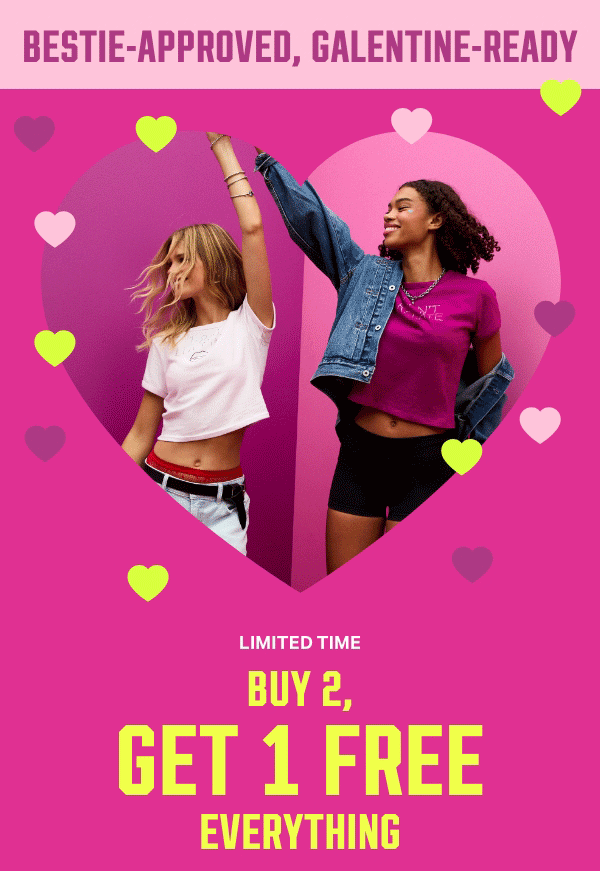 [Bestie-Approved, Galentine-Ready]    Limited Time    Buy 2, Get 1 Free Everything    No code required. Excludes third-party styles and clearance. Lowest-priced items are free and will be prorated as a discount. 