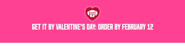 Get it by Valentine's Day: Order by February 12.