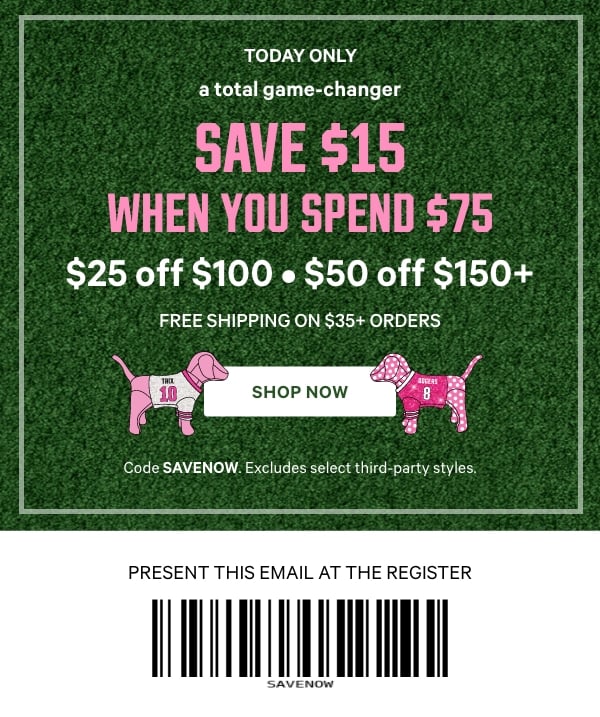 [dot whack: Free Shipping on $35+ Orders]       Today Only    A Total Game-Changer   Save $15 When You Spend $75    $25 Off $100 • $50 Off $150+    Code SAVENOW. Excludes select third-party styles.   Shop Now > 